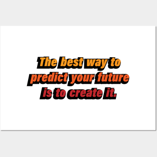 The best way to predict your future is to create it Posters and Art